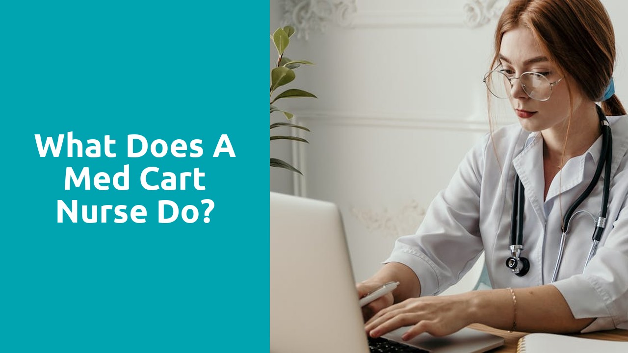 What does a med cart nurse do?